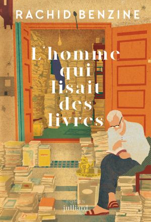 L’homme qui lisait des livres – Rachid Benzine L'homme qui lisait des livres Rachid Benzine Julliard