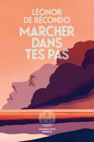 Marcher dans tes pas – Léonor de Recondo Marcher dans tes pas Léonor de Recondo Iconoclaste