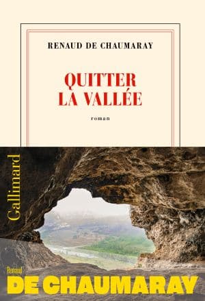 Quitter la vallée – Renaud de Chaumaray Quitter la vallée Renaud de Chaumaray Gallimard