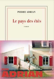 Le pays des étés nouveau roman de Pierre Adrian aux éditions Gallimard