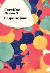 Ce qui se joue Caroline Hinault Le Rouergue