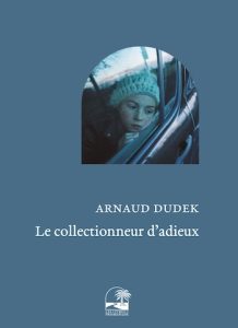 Le collectionneur d'adieux Arnaud Dudek Les livres de la promenade