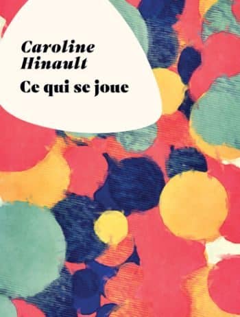 Ce qui se joue – Caroline Hinault Ce qui se joue Caroline Hinault Le Rouergue