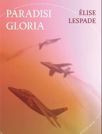 Paradisi Gloria – Elise Lespade Paradisi Gloria Elise Lespade Le Cercle Ouvert